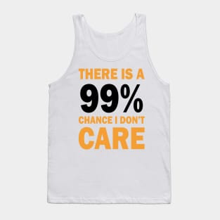 There Is A 99% Chance I Don't Care Tank Top